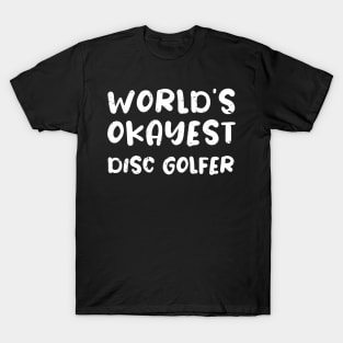 World's okayest disc golfer / disc golfer gift / love disc golfer / disc golfer present T-Shirt